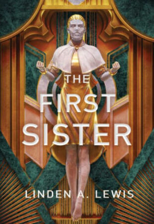 Be the Cog That Breaks the Machine: The First Sister by Linden A. Lewis