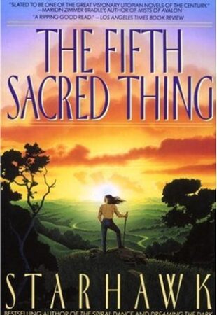 Death to Cynicism & Despair: The Fifth Sacred Thing by Starhawk