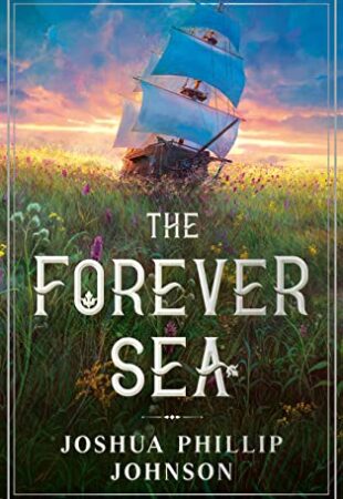 Fire and Flowers: The Forever Sea by Joshua Phillip Johnson