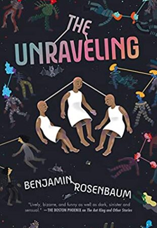 Weird, Wonderful, Wise: The Unraveling by Benjamin Rosenbaum