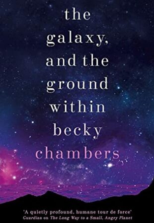 The Most Perfect Goodbye: The Galaxy, and the Ground Within by Becky Chambers