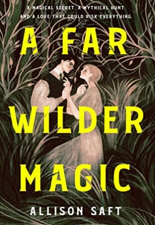 Enchanting Indeed: A Far Wilder Magic by Alison Saft