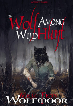Horrifyingly Beautiful & Utterly Perfect: The Wolf Among the Wild Hunt by Merc Fenn Wolfmoor