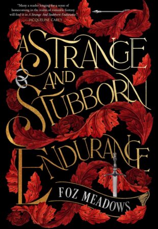 A Queer Fantasy of What Fantasy Should Be: A Strange and Stubborn Endurance by Foz Meadows