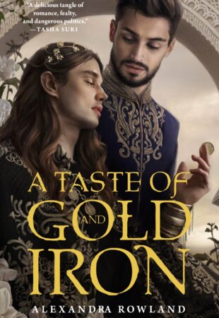 Breathlessly Beautiful: A Taste of Gold and Iron by Alexandra Rowland