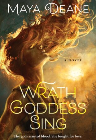 Gorgeous and Glorious: Wrath Goddess Sing by Maya Deane