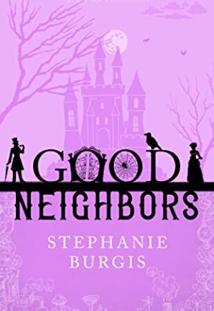 Snuggle-Fantasy With Depth & Teeth: Good Neighbours (The Full Collection) by Stephanie Burgis