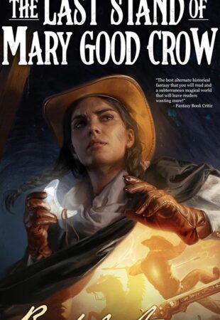 I Can’t Wait For…The Last Stand of Mary Good Crow by Rachel Aaron