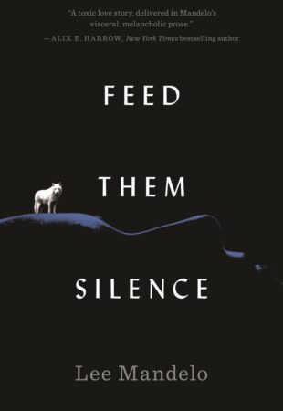 Marvellously Merciless: Feed Them Silence by Lee Mandelo