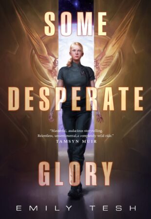 Not Desperate, Just Glorious: Some Desperate Glory by Emily Tesh