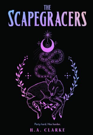 Magic is Here, Queer, and Ready to Fuck You Up: The Scapegracers by H. A. Clarke