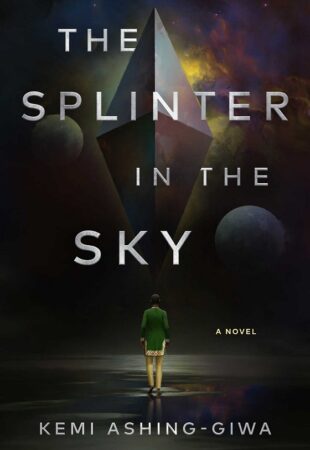 Fun and Frustrating: The Splinter in the Sky by Kemi Ashing-Giwa