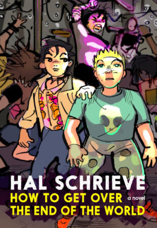 I Can’t Wait For…How to Get Over the End of the World by Hal Schrieve