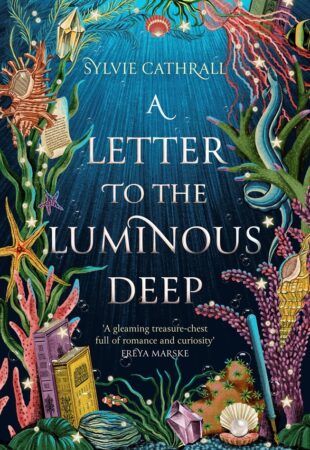 Sweetly Shining: A Letter to the Luminous Deep by Sylvie Cathrall