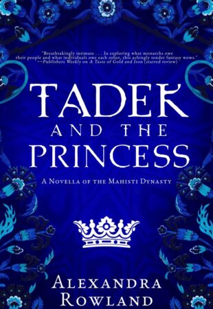 I Can’t Wait For…Tadek and the Princess by Alexandra Rowland