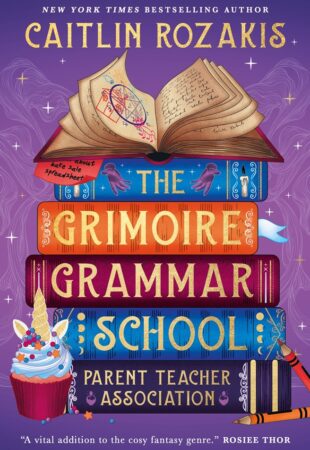 A Heart-Wrenching Delight: The Grimoire Grammar School Parent Teacher Association by Caitlin Rozakis