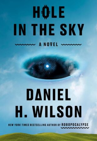 I Can’t Wait For…Hole in the Sky by Daniel H. Wilson
