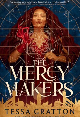 What Fantasy Is Supposed to Be: The Mercy Makers by Tessa Gratton