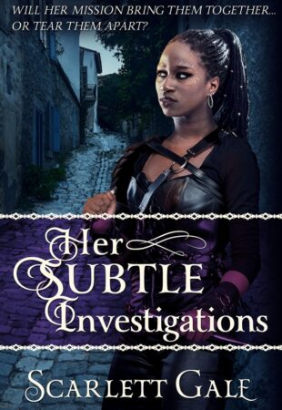 I Can’t Wait For…Her Subtle Investigations by Scarlett Gale