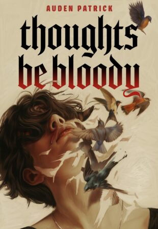 I Can’t Wait For…Thoughts Be Bloody by Auden Patrick