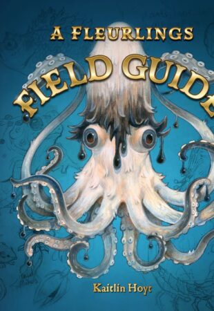 I Can’t Wait For…A Fleurlings Field Guide by Kaitlin Hoyt
