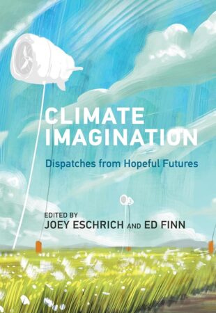 I Can’t Wait For…Climate Imagination edited by Joey Eschrich and Ed Finn