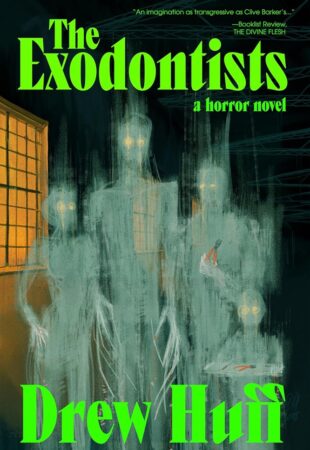 I’d Give Them All My Teeth: The Exodontists by Drew Huff